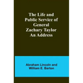 The Life and Public Service of General Zachary Taylor: An Address