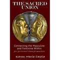 The Sacred Union: Connecting the Masculine and Feminine Within for personal transformation