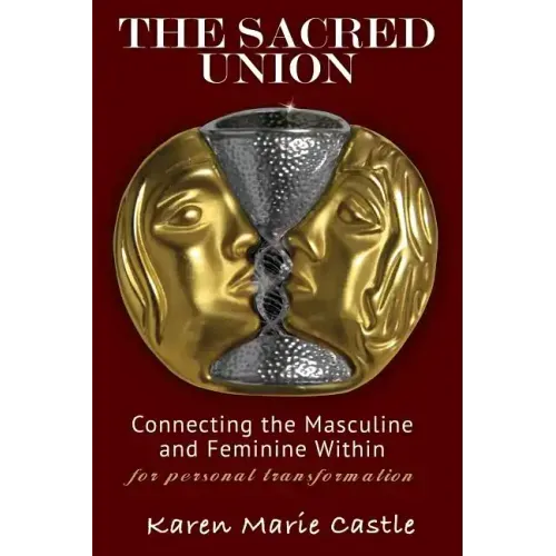 The Sacred Union: Connecting the Masculine and Feminine Within for personal transformation