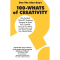 100-Whats Of Creativity: Questions To Spark Your Creativity, Unmuck Your Mind, And Break Through Your Mental Blocks