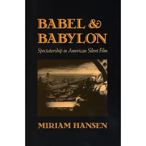 Babel and Babylon: Spectatorship in American Silent Film