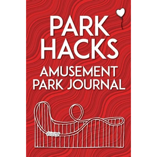 Park Hacks Amusement Park Journal: An illustrated, lined, diary, notebook with prompts, tips, and tricks to encourage parents, kids, and ride enthusia