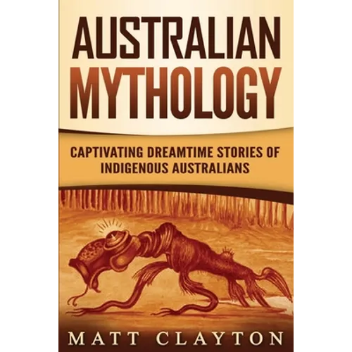 Australian Mythology: Captivating Dreamtime Stories of Indigenous Australians