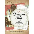 Dream Big and Imagine the Nearly Impossible: Creative Journal for Teens
