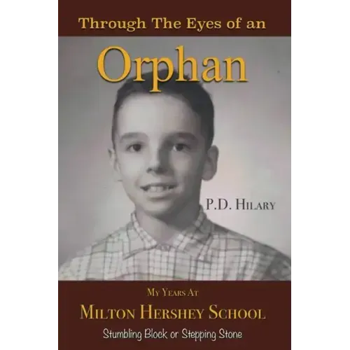 Through the Eyes of an Orphan: My Years at Milton Hershey School: Stumbling Block or Stepping Stone