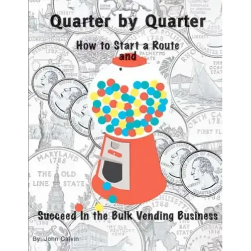 Quarter by Quarter: How to Start a Route and Succeed in the Bulk Vending Business