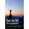 Over the Hill - Onto the Mountaintop: Devotions of Hope and Humor