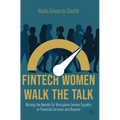 Fintech Women Walk the Talk: Moving the Needle for Workplace Gender Equality in Financial Services and Beyond