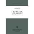 Justice, Law, and Argument: Essays on Moral and Legal Reasoning