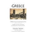 Greece: A Biblical Tour of Greek Historical Sites: 77 Insights Into Ancient Greek Culture That Make the New Testament Come Alive