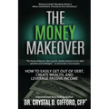 The Money Makeover: How to Easily Get Out of Debt, Create Wealth, and Leverage Passive Income