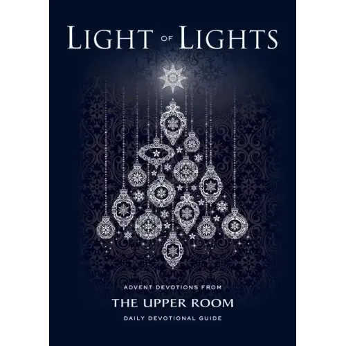 Light of Lights: Advent Devotions from The Upper Room Daily Devotional Guide