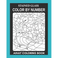 Stained Glass: Color By Number Adult Coloring Book for Stress Relief, Relaxation
