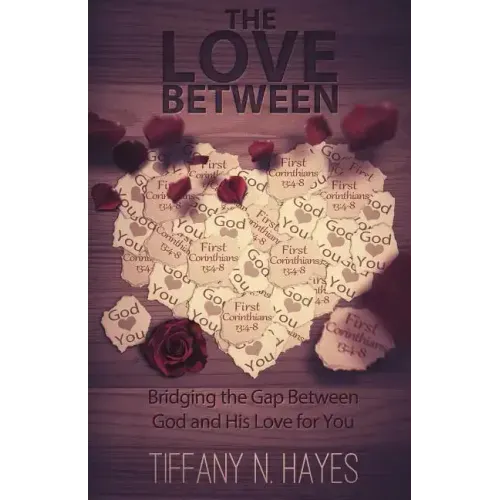 The Love Between: Bridging the Gap Between God and His Love for You