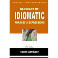 English-Haitian Creole Glossary of Idiomatic Phrases & Expressions