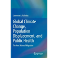 Global Climate Change, Population Displacement, and Public Health: The Next Wave of Migration