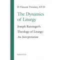 The Dynamics of the Liturgy: Joseph Ratzinger's Theology of Liturgy
