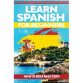Learn Spanish For Beginners: Illustrated step by step guide for complete beginners to understand Spanish language from scratch