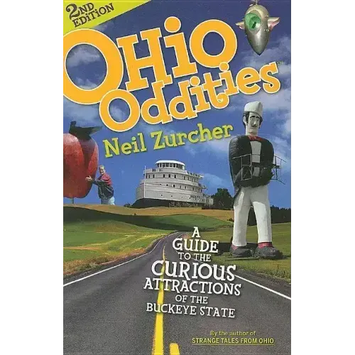 Ohio Oddities: A Guide to the Curious Attractions of the Buckeye State