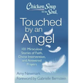 Chicken Soup for the Soul: Touched by an Angel: 101 Miraculous Stories of Faith, Divine Intervention, and Answered Prayers