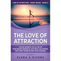 The Love of Attraction: Tested Secrets to Let Go of Fear-Based Mindsets, Activate LOA Faster, and Start Manifesting Your Desires!