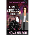 Love Spells Trouble: A Paranormal Cozy Mystery