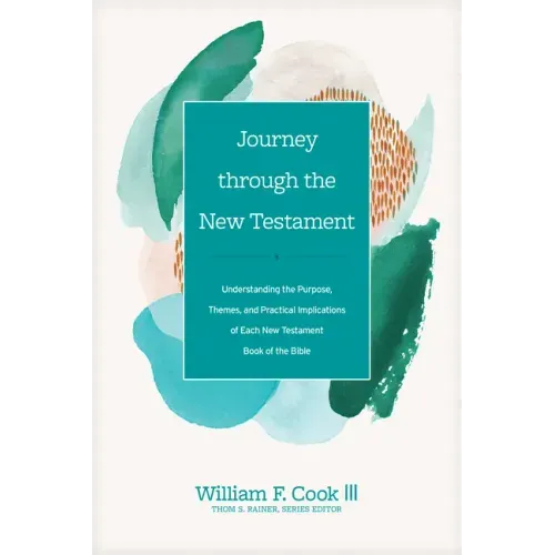 Journey Through the New Testament: Understanding the Purpose, Themes, and Practical Implications of Each New Testament Book of the Bible
