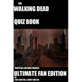 The Walking Dead Quiz Book: Ultimate Fan Edition
