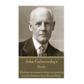 John Galsworthy - Strife: "Idealism increases in direct proportion to one's distance from the problem."