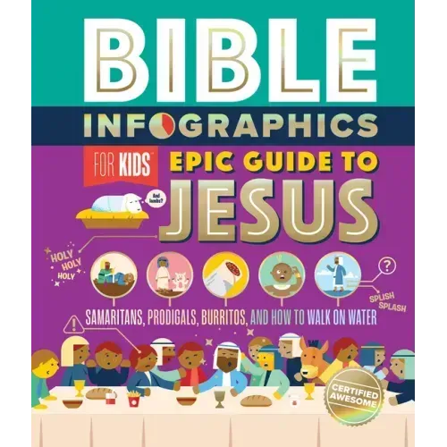 Bible Infographics for Kids Epic Guide to Jesus: Samaritans, Prodigals, Burritos, and How to Walk on Water