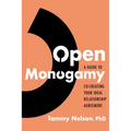 Open Monogamy: A Guide to Co-Creating Your Ideal Relationship Agreement