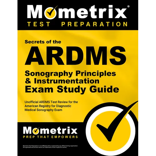 Secrets of the ARDMS Sonography Principles & Instrumentation Exam Study Guide: Unofficial ARDMS Test Review for the American Registry for Diagnostic M