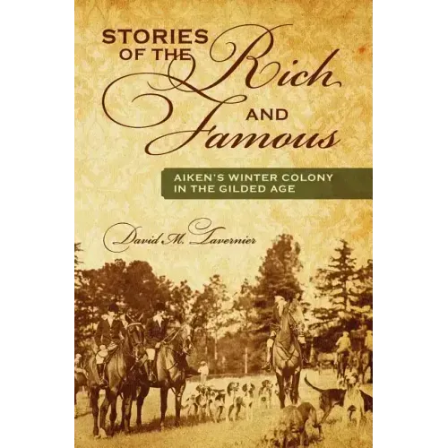 Stories of the Rich and Famous: Aiken's Winter Colony in the Gilded Age