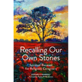 Recalling Our Own Stories: Spiritual Renewal for Religious Caregivers