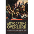 Advocating Overlord: The D-Day Strategy and the Atomic Bomb