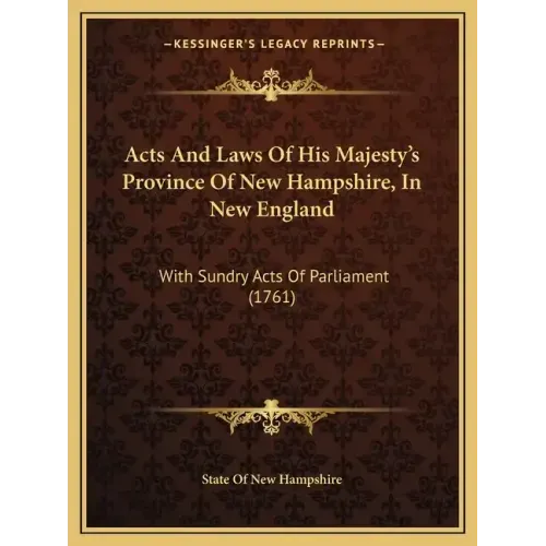 Acts and Laws of His Majesty's Province of New Hampshire, in New England: With Sundry Acts of Parliament (1761)