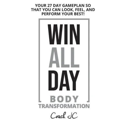WIN ALL DAY Body Transformation: Win All Day - Your 27 Day Gameplan So That You Can Look Feel and Perform Your Best!