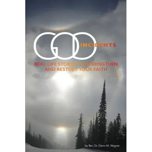 God Incidents: Real Life Stories to Strengthen and Restore Your Faith