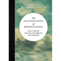 The Foundations of Mindfulness: How to Cultivate Attention, Good Judgment, and Tranquility