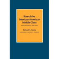 Rise of the Mexican American Middle Class: San Antonio, 1929-1941