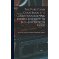 The Pure Food Cook Book, the Good Housekeeping Recipes, Just how to Buy--just how to Cook