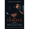 The Inmate and the Medium: A True Story About Loss, Love and Freedom