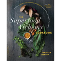 The Superfood Alchemy Cookbook: Transform Nature's Most Powerful Ingredients Into Nourishing Meals and Healing Remedies