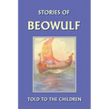 Stories of Beowulf Told to the Children (Yesterday's Classics)