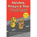 Alcohol, Drugs & You: A Young Person's Guide to Avoiding Addiction
