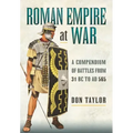 Roman Empire at War: A Compendium of Battles from 31 B.C. to A.D. 565