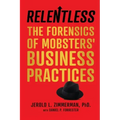 Relentless: The Forensics of Mobsters' Business Practices