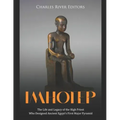 Imhotep: The Life and Legacy of the High Priest Who Designed Ancient Egypt's First Major Pyramid