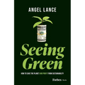 Seeing Green: How to Save the Planet and Profit from Sustainability