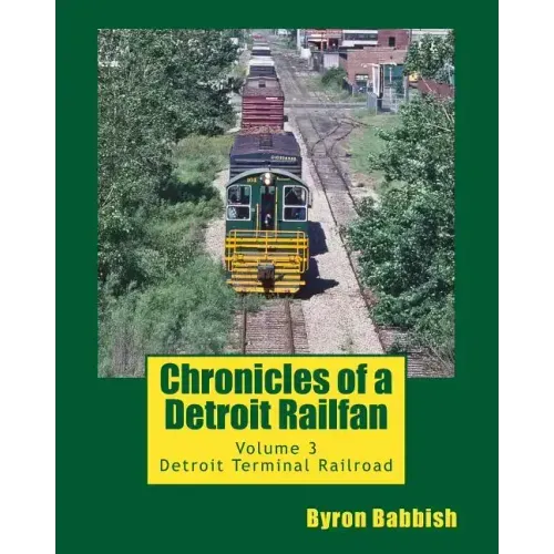 Chronicles of a Detroit Railfan: Volume 3, Detroit Terminal Railroad